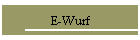 E-Wurf